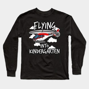 Helicopter, Flying Into Kindergarten, First Day Of School Long Sleeve T-Shirt